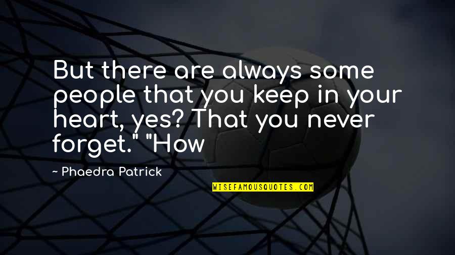 Always In Your Heart Quotes By Phaedra Patrick: But there are always some people that you