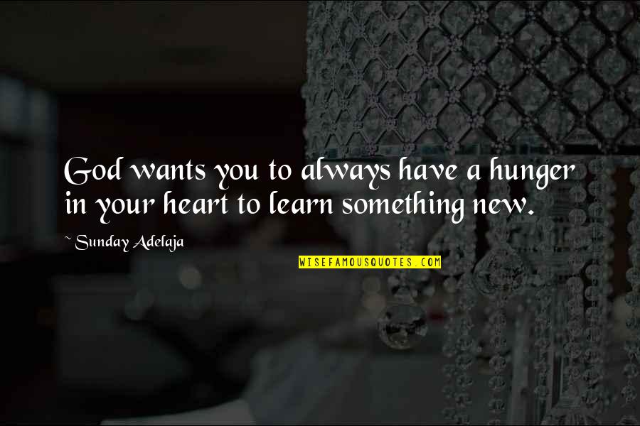 Always In Your Heart Quotes By Sunday Adelaja: God wants you to always have a hunger