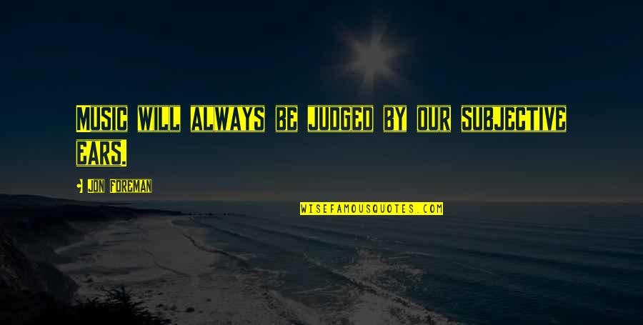 Always Judged Quotes By Jon Foreman: Music will always be judged by our subjective