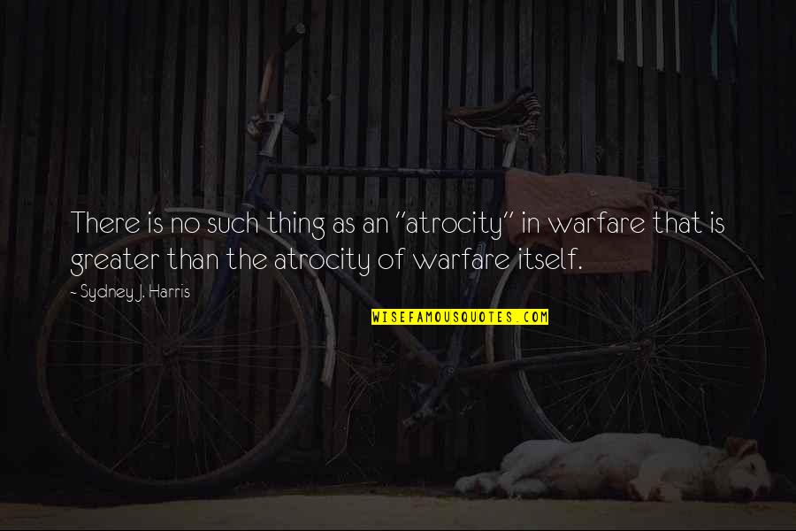 Always Keep An Open Mind Quotes By Sydney J. Harris: There is no such thing as an "atrocity" Always Keep An Open Mind Quotes By Sydney J. Harris: There is no such thing as an "atrocity"