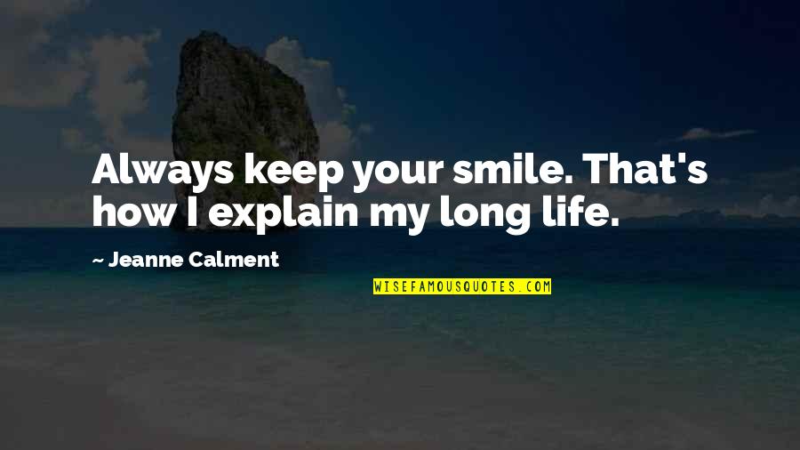 Always Keep Smile Quotes By Jeanne Calment: Always keep your smile. That's how I explain
