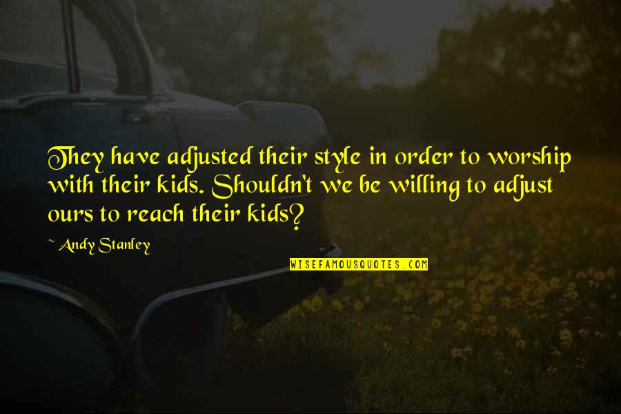 Always Keep Yourself Busy Quotes By Andy Stanley: They have adjusted their style in order to