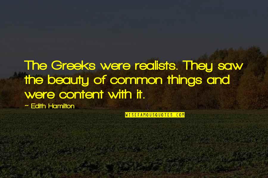 Always Kiss Goodnight Quotes By Edith Hamilton: The Greeks were realists. They saw the beauty