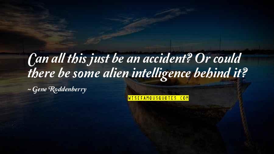 Always Kiss Goodnight Quotes By Gene Roddenberry: Can all this just be an accident? Or