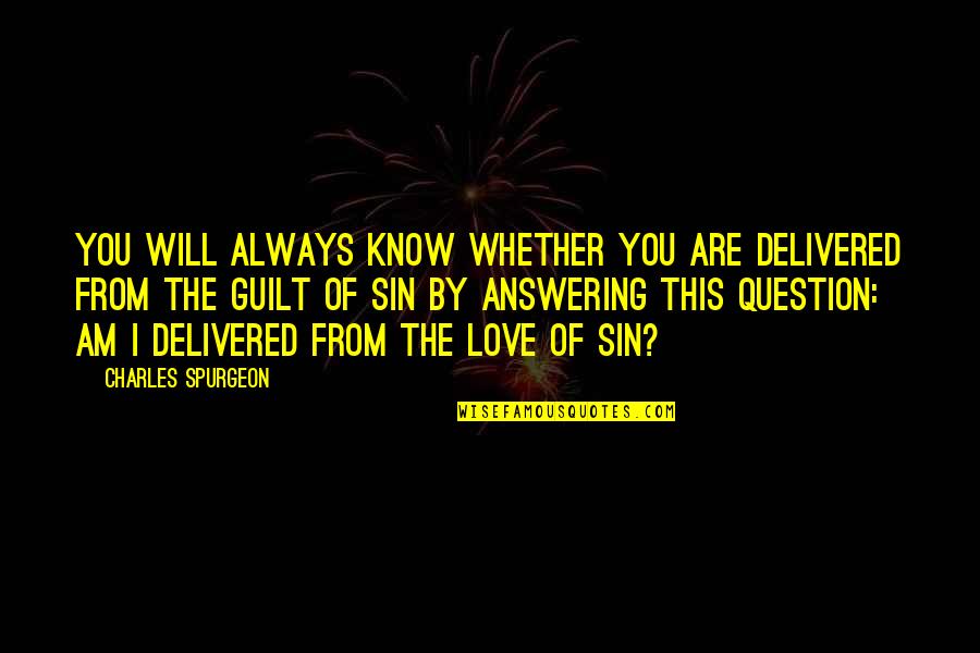 Always Know I Love Quotes By Charles Spurgeon: You will always know whether you are delivered