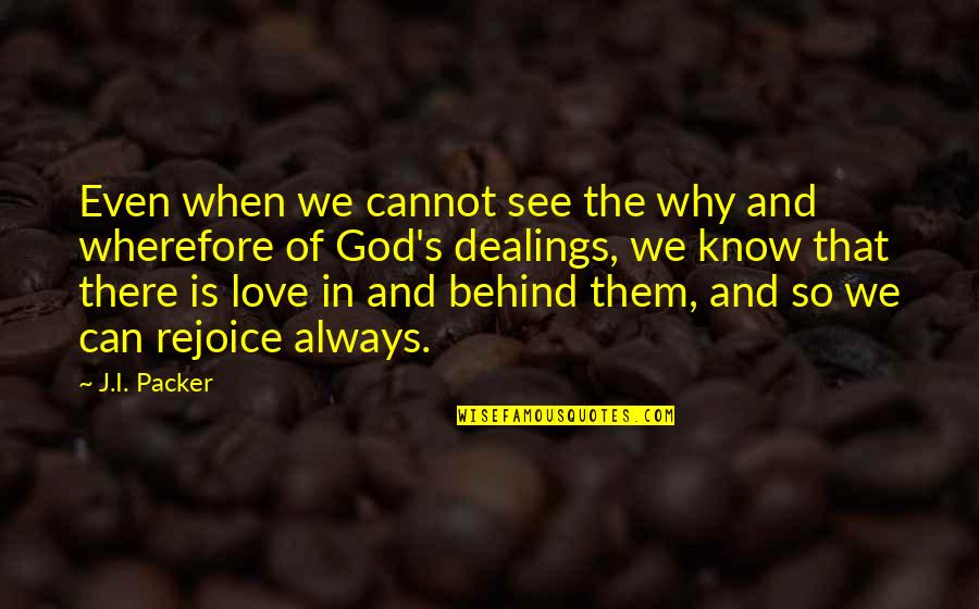 Always Know I Love Quotes By J.I. Packer: Even when we cannot see the why and