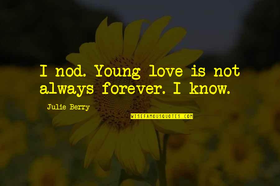 Always Know I Love Quotes By Julie Berry: I nod. Young love is not always forever.
