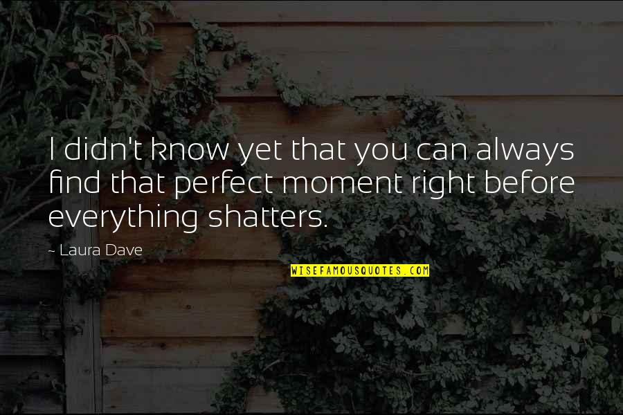 Always Know I Love Quotes By Laura Dave: I didn't know yet that you can always Always Know I Love Quotes By Laura Dave: I didn't know yet that you can always