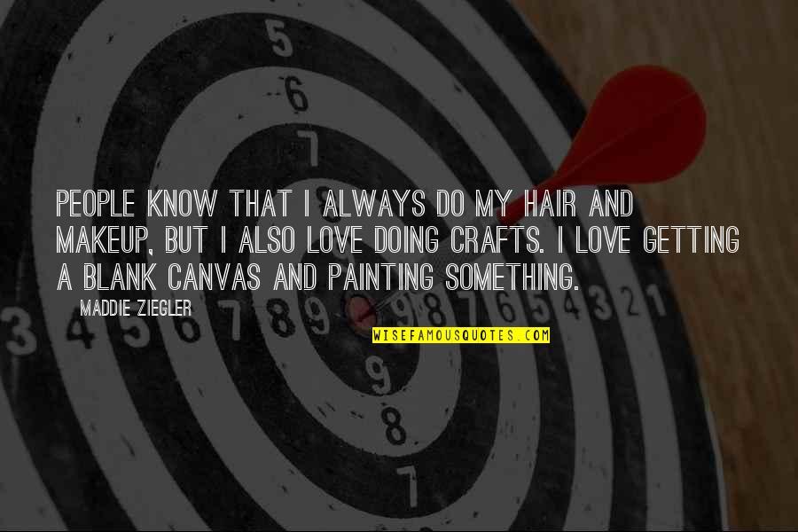 Always Know I Love Quotes By Maddie Ziegler: People know that I always do my hair