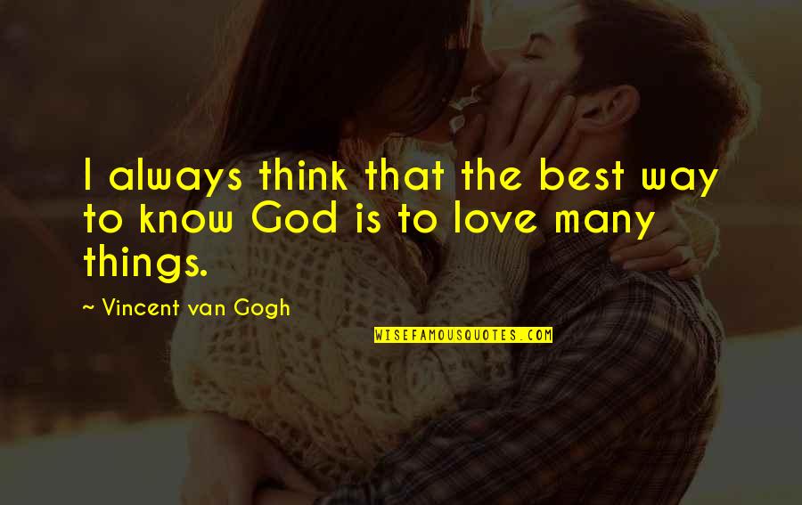 Always Know I Love Quotes By Vincent Van Gogh: I always think that the best way to