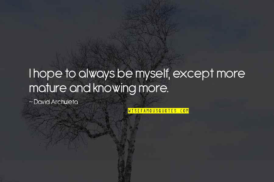 Always Knowing Quotes By David Archuleta: I hope to always be myself, except more