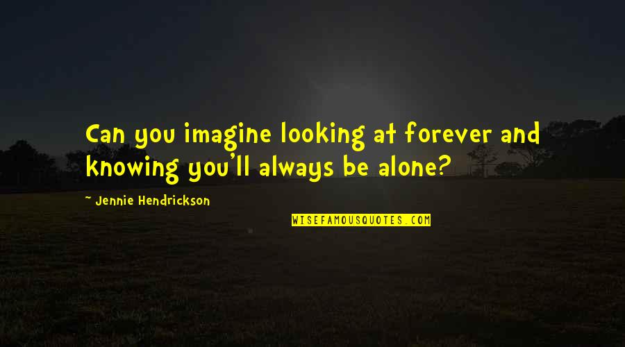 Always Knowing Quotes By Jennie Hendrickson: Can you imagine looking at forever and knowing