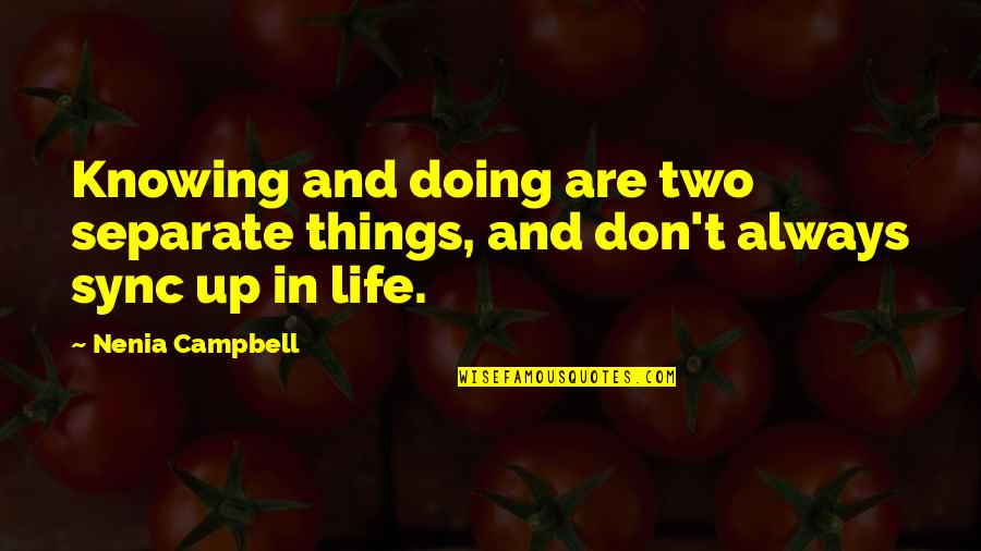 Always Knowing Quotes By Nenia Campbell: Knowing and doing are two separate things, and