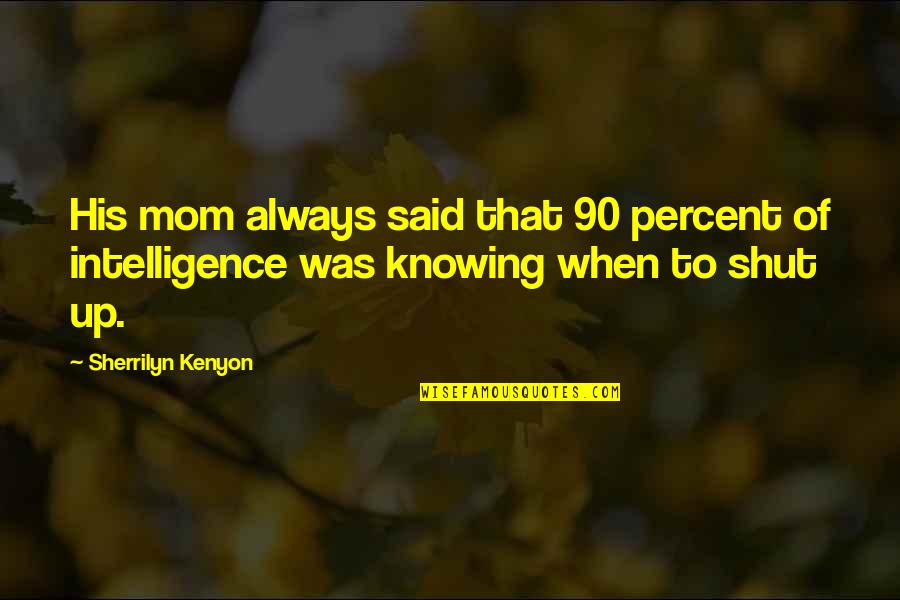 Always Knowing Quotes By Sherrilyn Kenyon: His mom always said that 90 percent of