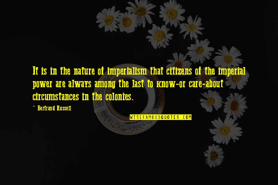 Always Last To Know Quotes By Bertrand Russell: It is in the nature of imperialism that