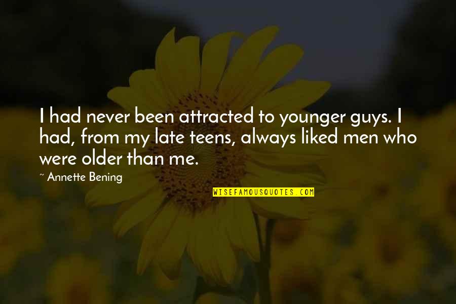 Always Late Quotes By Annette Bening: I had never been attracted to younger guys.