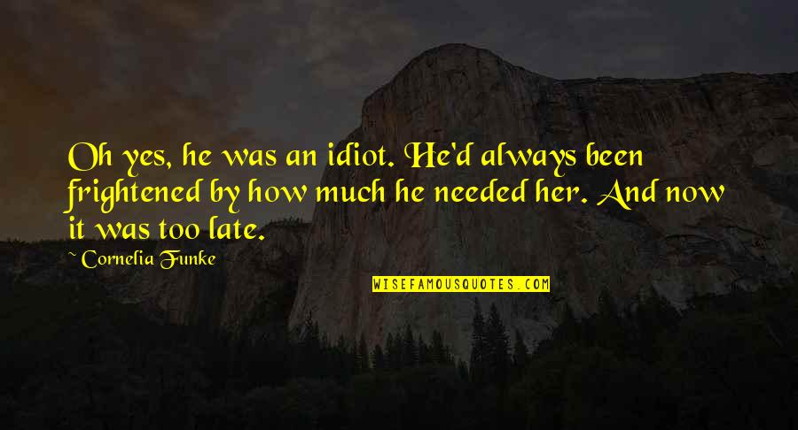 Always Late Quotes By Cornelia Funke: Oh yes, he was an idiot. He'd always