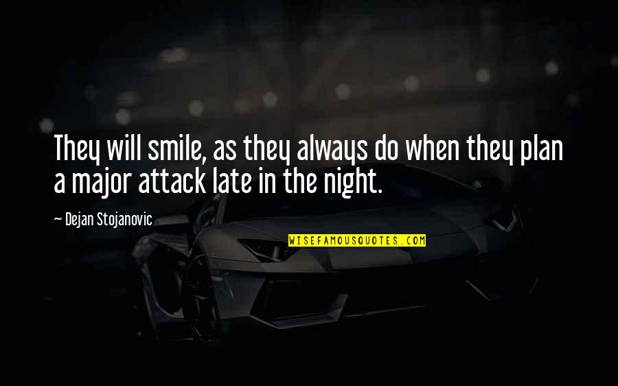 Always Late Quotes By Dejan Stojanovic: They will smile, as they always do when