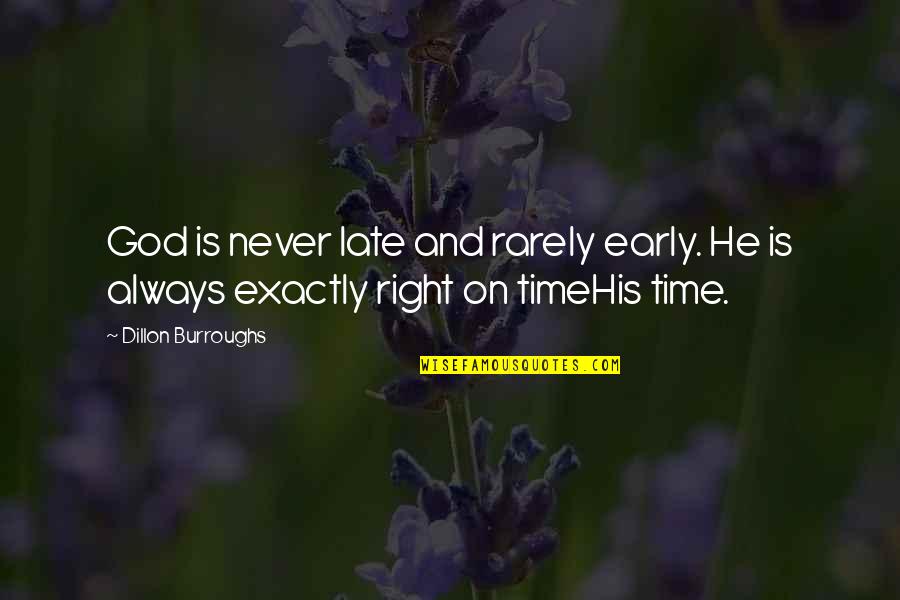 Always Late Quotes By Dillon Burroughs: God is never late and rarely early. He