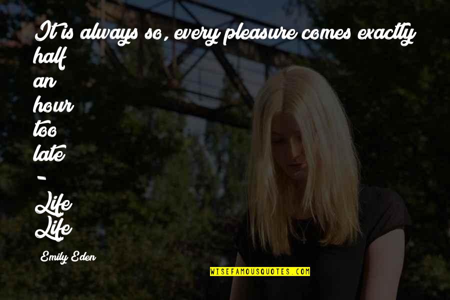 Always Late Quotes By Emily Eden: It is always so, every pleasure comes exactly