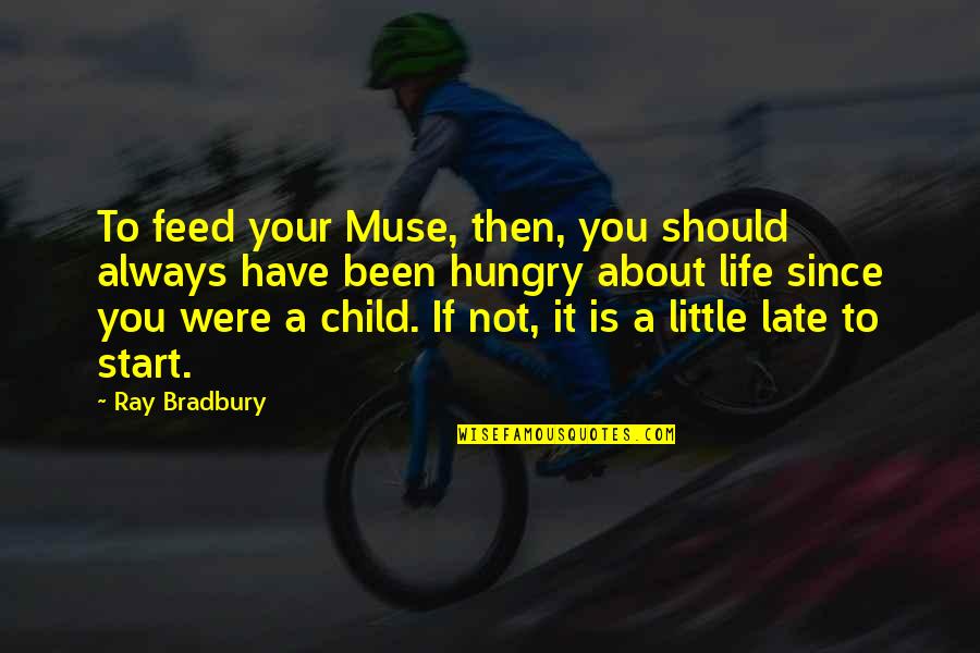 Always Late Quotes By Ray Bradbury: To feed your Muse, then, you should always