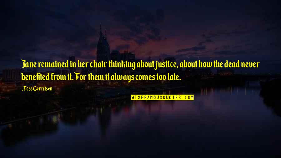 Always Late Quotes By Tess Gerritsen: Jane remained in her chair thinking about justice,
