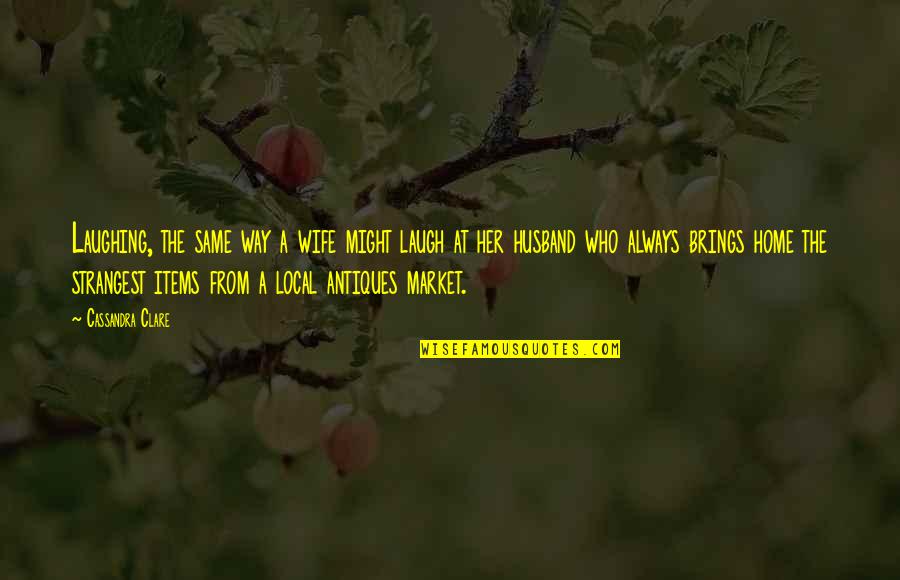 Always Laughing Quotes By Cassandra Clare: Laughing, the same way a wife might laugh