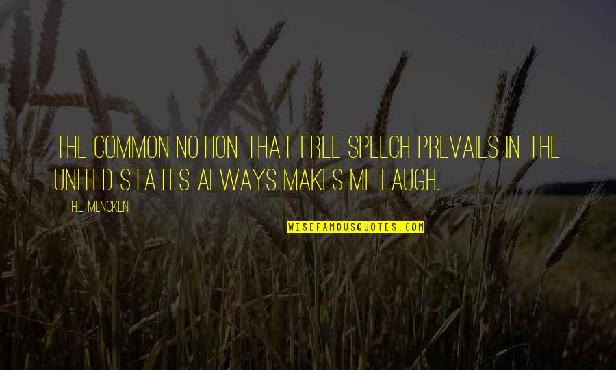 Always Laughing Quotes By H.L. Mencken: The common notion that free speech prevails in