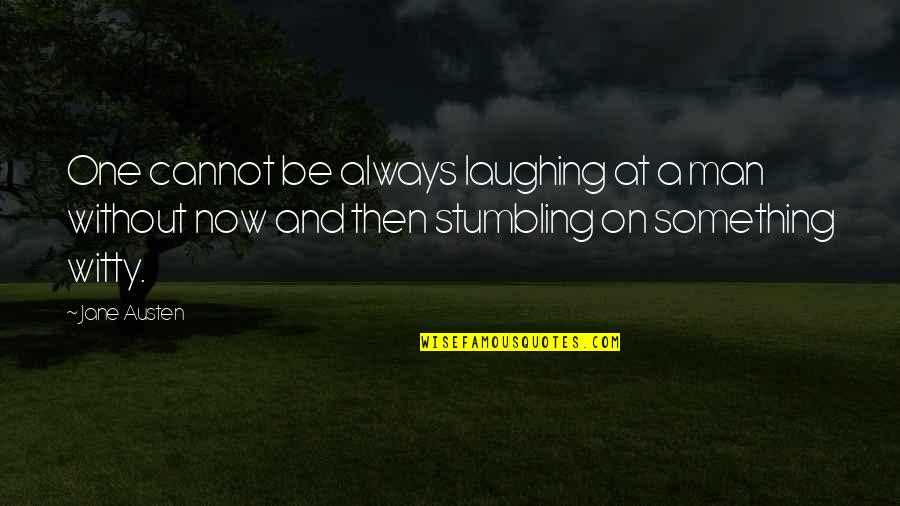 Always Laughing Quotes By Jane Austen: One cannot be always laughing at a man