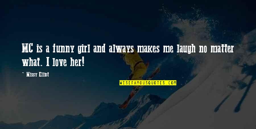 Always Laughing Quotes By Missy Elliot: MC is a funny girl and always makes