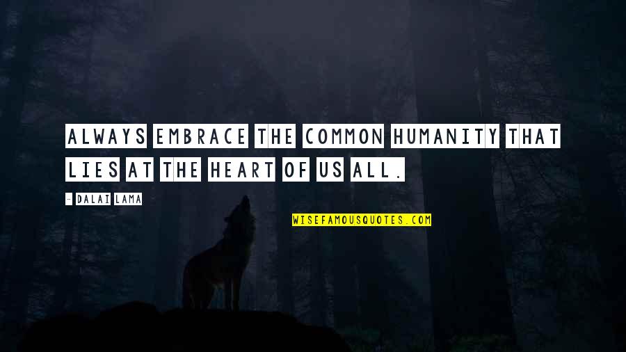 Always Lies Quotes By Dalai Lama: Always embrace the common humanity that lies at