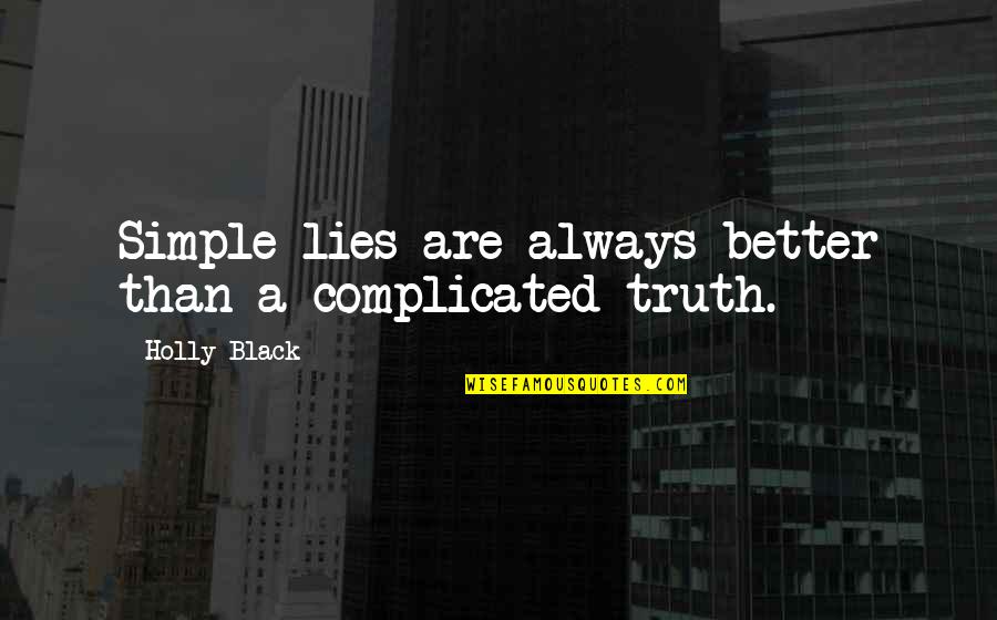 Always Lies Quotes By Holly Black: Simple lies are always better than a complicated Always Lies Quotes By Holly Black: Simple lies are always better than a complicated