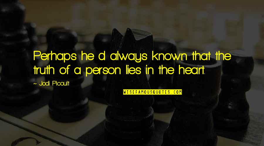 Always Lies Quotes By Jodi Picoult: Perhaps he d always known that the truth