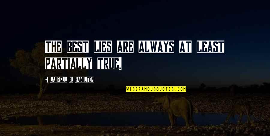 Always Lies Quotes By Laurell K. Hamilton: The best lies are always at least partially Always Lies Quotes By Laurell K. Hamilton: The best lies are always at least partially