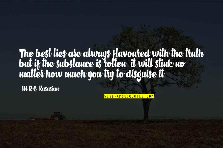 Always Lies Quotes By M.R.C. Kasasian: The best lies are always flavoured with the Always Lies Quotes By M.R.C. Kasasian: The best lies are always flavoured with the