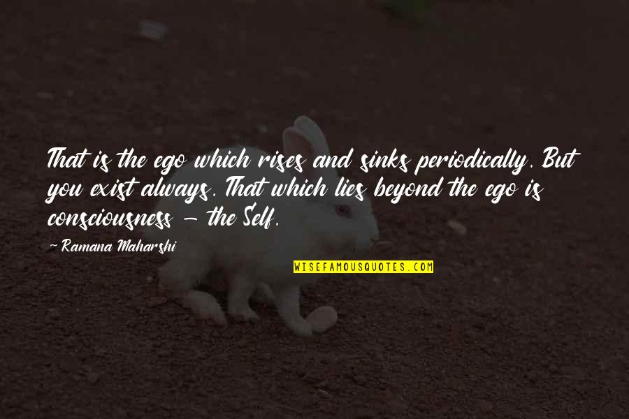 Always Lies Quotes By Ramana Maharshi: That is the ego which rises and sinks Always Lies Quotes By Ramana Maharshi: That is the ego which rises and sinks
