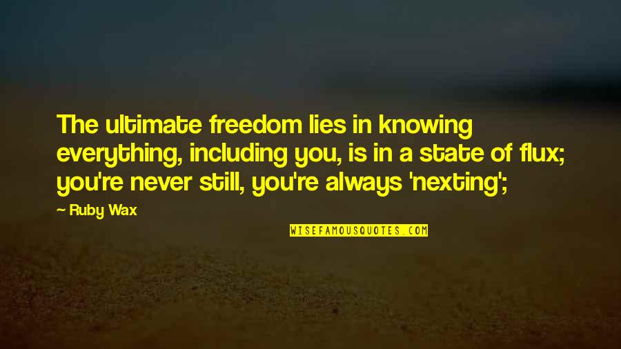 Always Lies Quotes By Ruby Wax: The ultimate freedom lies in knowing everything, including Always Lies Quotes By Ruby Wax: The ultimate freedom lies in knowing everything, including