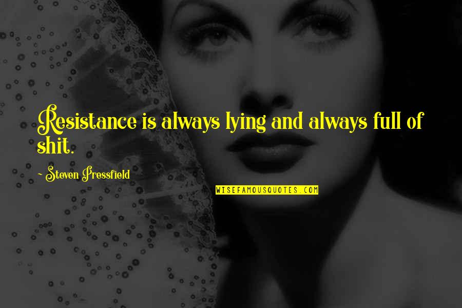 Always Lies Quotes By Steven Pressfield: Resistance is always lying and always full of Always Lies Quotes By Steven Pressfield: Resistance is always lying and always full of