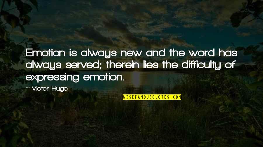 Always Lies Quotes By Victor Hugo: Emotion is always new and the word has Always Lies Quotes By Victor Hugo: Emotion is always new and the word has