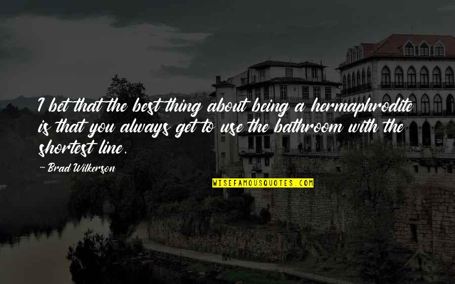 Always Line Quotes By Brad Wilkerson: I bet that the best thing about being