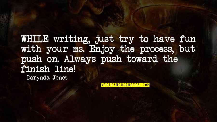 Always Line Quotes By Darynda Jones: WHILE writing, just try to have fun with