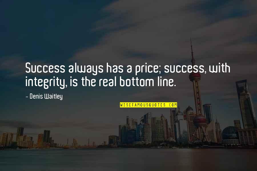Always Line Quotes By Denis Waitley: Success always has a price; success, with integrity,