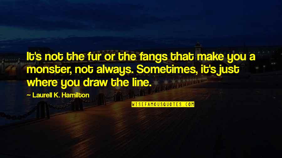 Always Line Quotes By Laurell K. Hamilton: It's not the fur or the fangs that