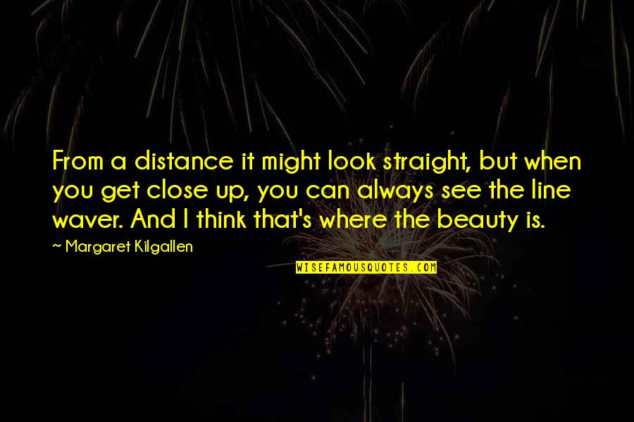 Always Line Quotes By Margaret Kilgallen: From a distance it might look straight, but