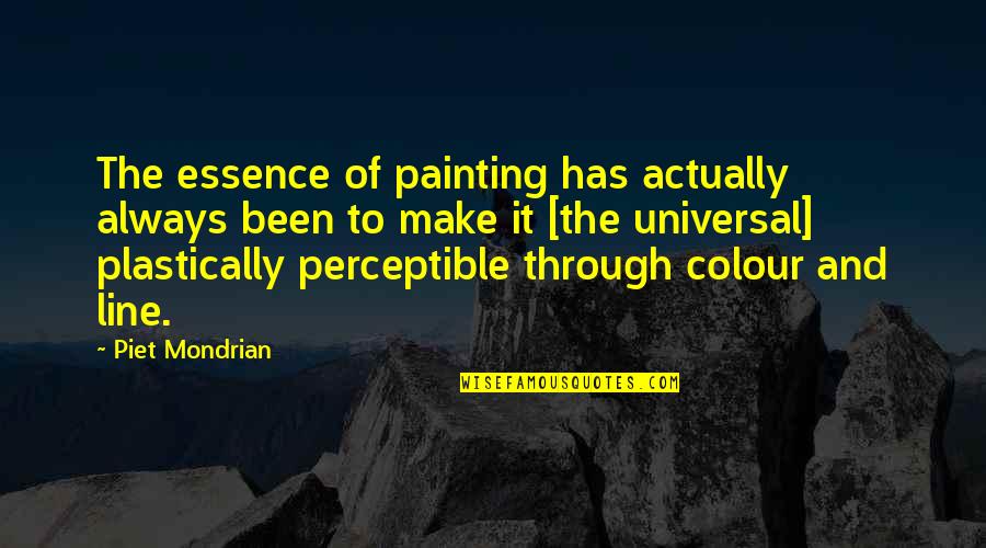 Always Line Quotes By Piet Mondrian: The essence of painting has actually always been