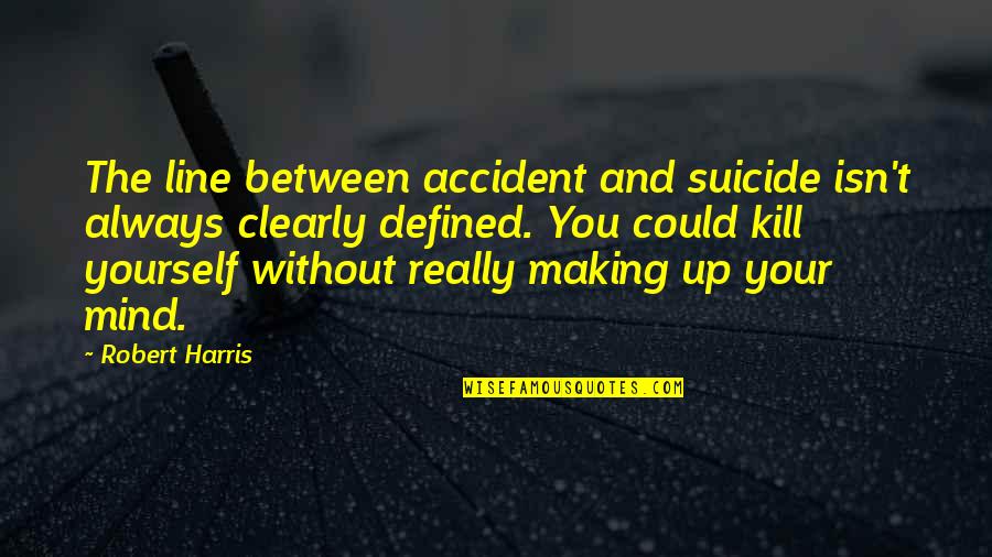 Always Line Quotes By Robert Harris: The line between accident and suicide isn't always