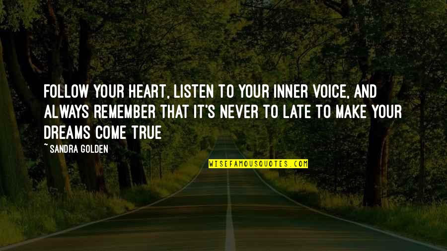 Always Listen To Your Inner Voice Quotes By Sandra Golden: Follow your heart, listen to your inner voice,