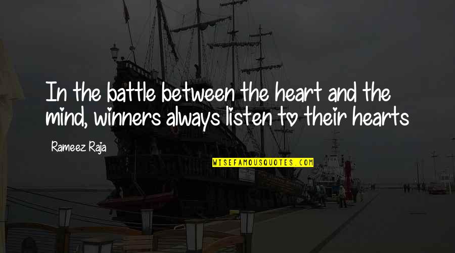 Always Listen To Your Mind Quotes By Rameez Raja: In the battle between the heart and the