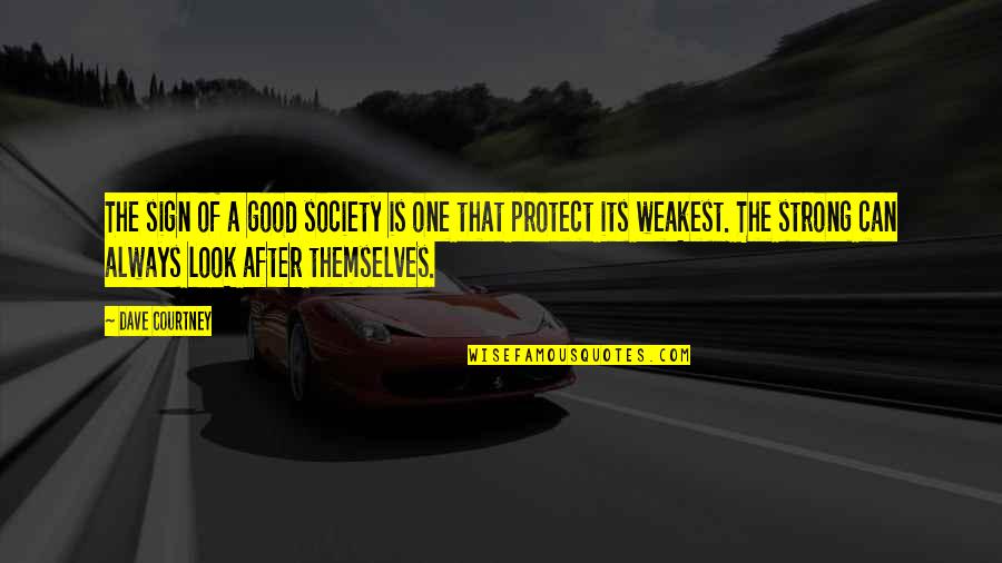 Always Look For The Good Quotes By Dave Courtney: The sign of a good society is one Always Look For The Good Quotes By Dave Courtney: The sign of a good society is one
