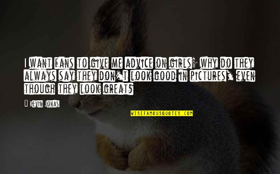 Always Look For The Good Quotes By Kevin Jonas: I want fans to give me advice on Always Look For The Good Quotes By Kevin Jonas: I want fans to give me advice on